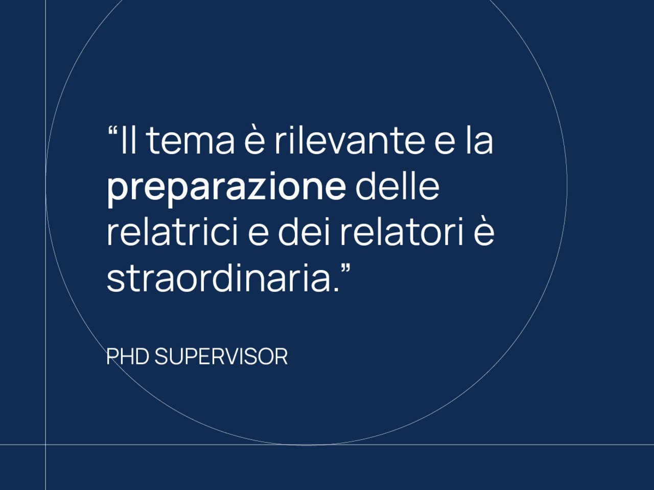 "Il tema  è rilevante e la preparazione delle relatrici e dei relatori è straordinaria" PHD Supervisor class=